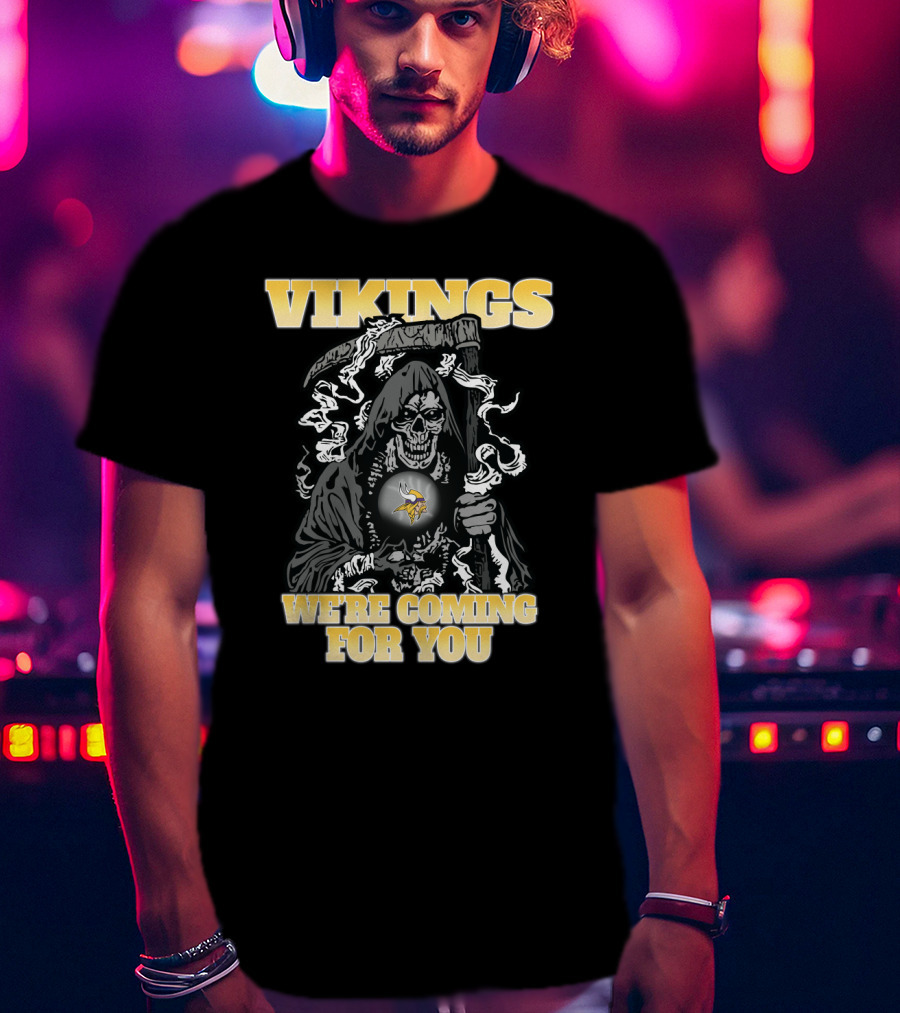 Vikings We're Coming For You Grim Reaper Minnesota Football Fan T-Shirt