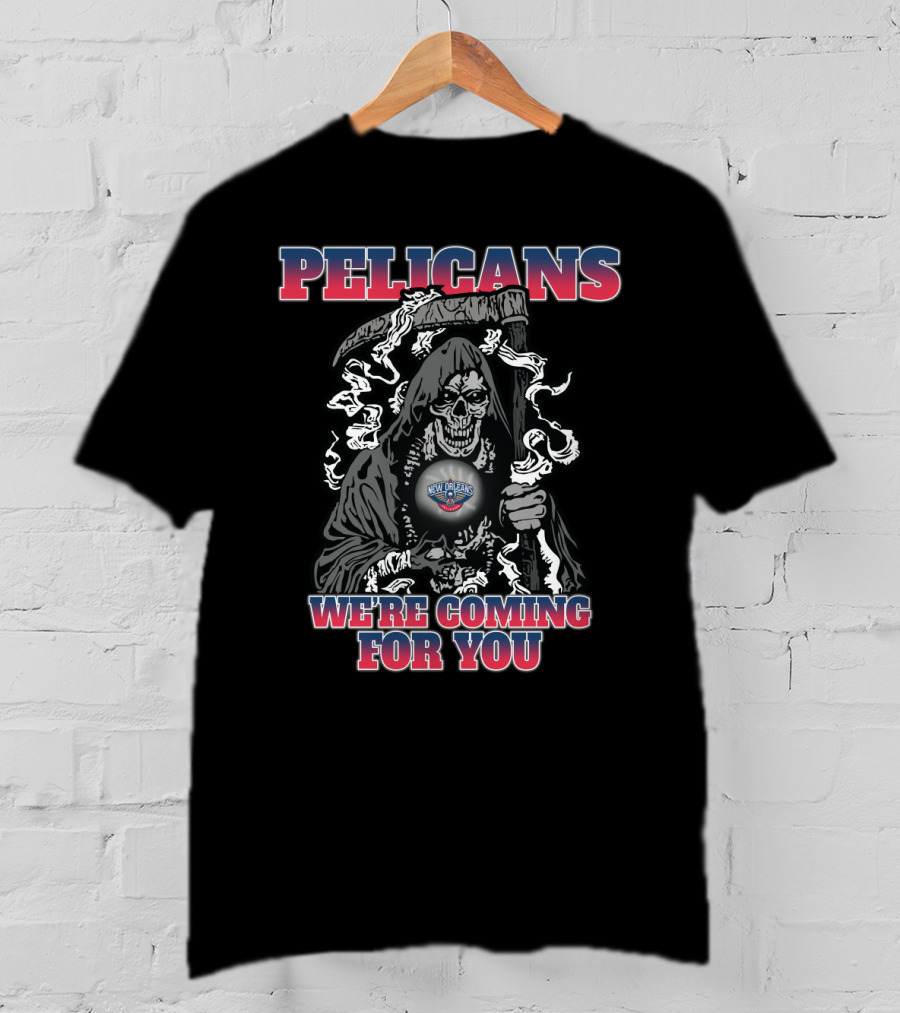 Pelicans We're Coming For You Grim Reaper New Orleans Fan T-Shirt