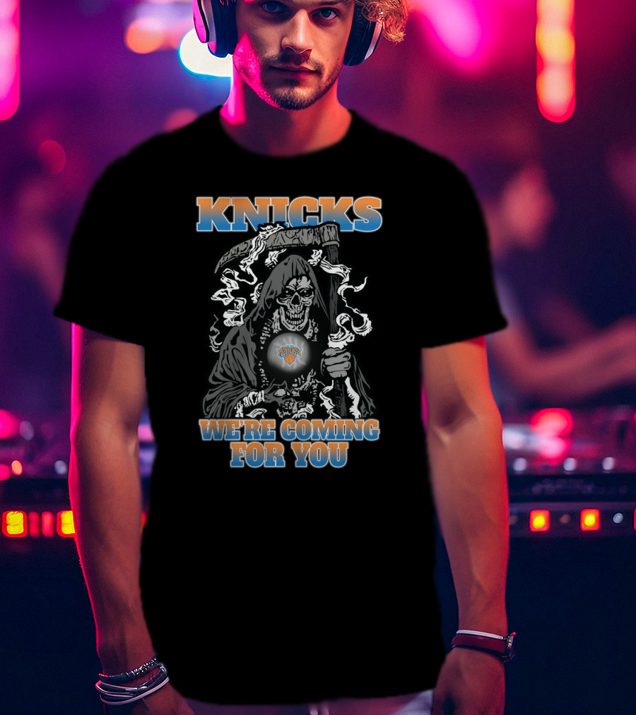 Knicks We're Coming For You Grim Reaper Fans T-Shirt