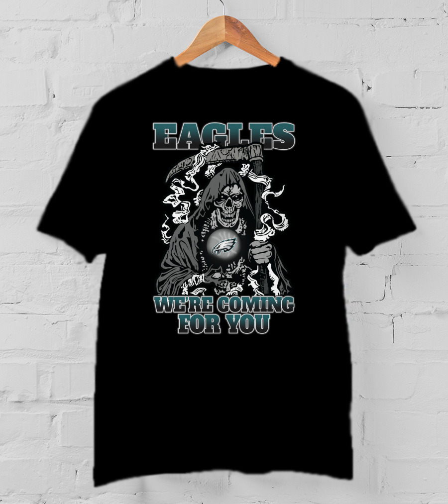 Eagles We're Coming For You Grim Reaper Philadelphia Fans T-Shirt