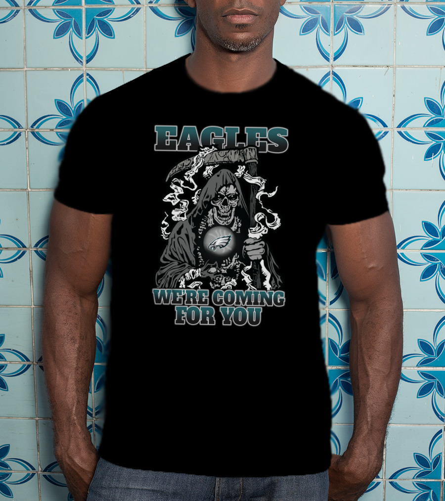 Eagles We're Coming For You Grim Reaper Philadelphia Fans T-Shirt