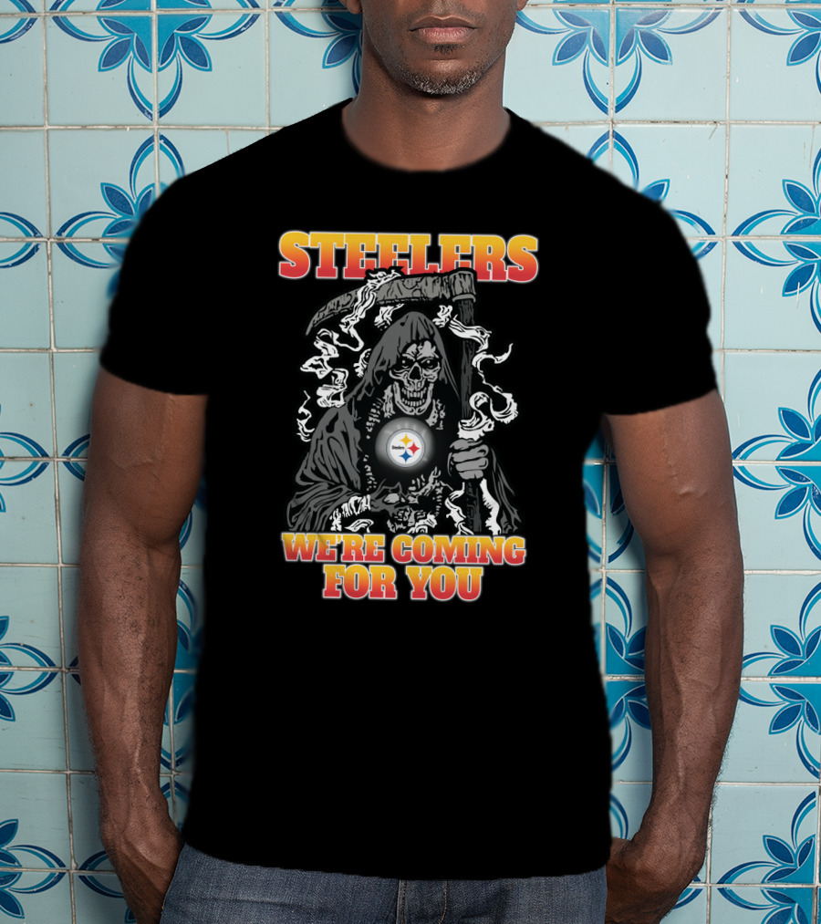 Steelers We're Coming For You Grim Reaper Pittsburgh Fans T-Shirt