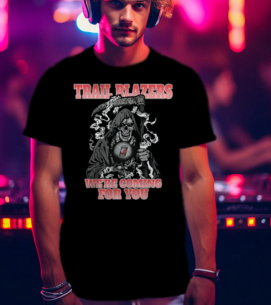 Trail Blazers Grim Reaper We're Coming For You T-Shirt