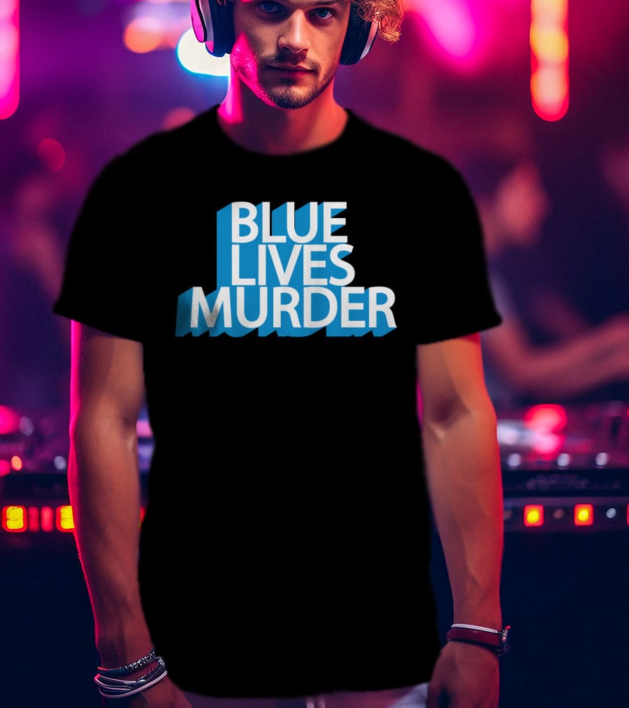 Blue Lives Murder Bold Blue Text On Black T-Shirt