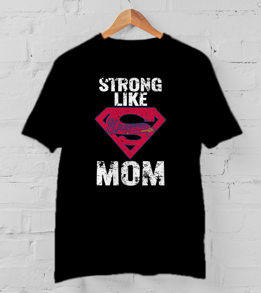 Strong Like Mom Braves Super T-Shirt