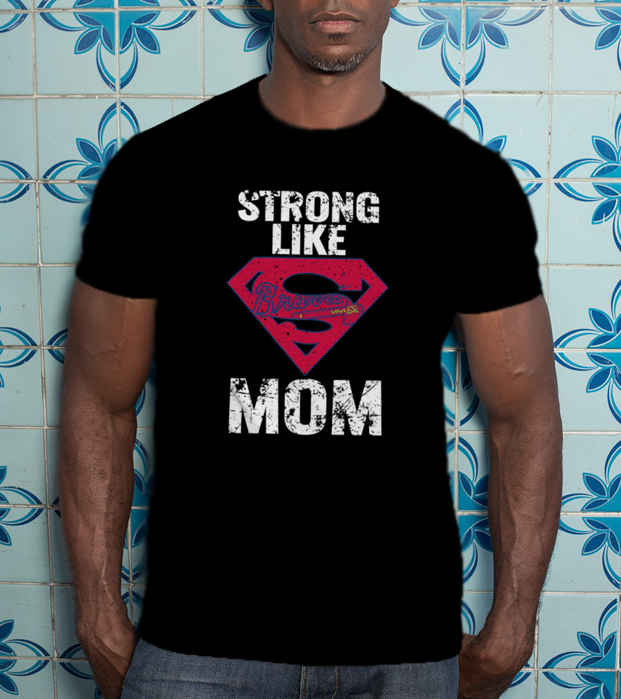 Strong Like Mom Braves Super T-Shirt