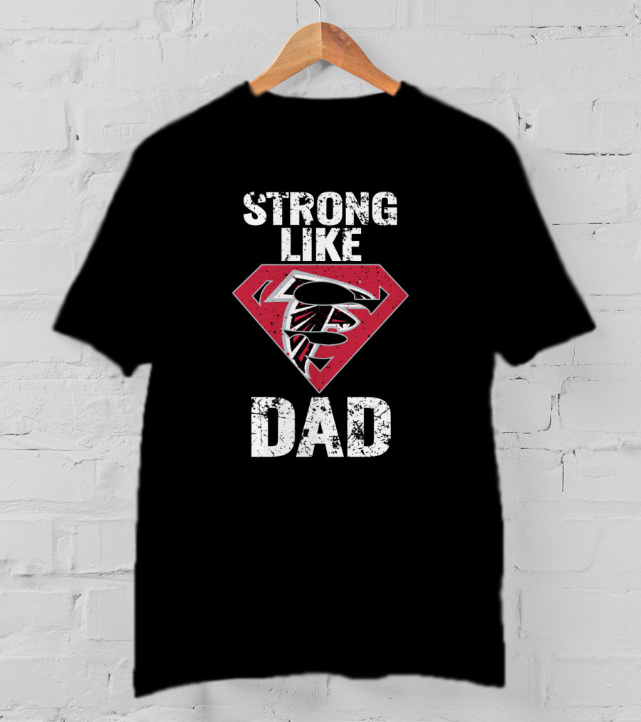 Strong Like Super Dad Atlanta Falcons T-Shirt
