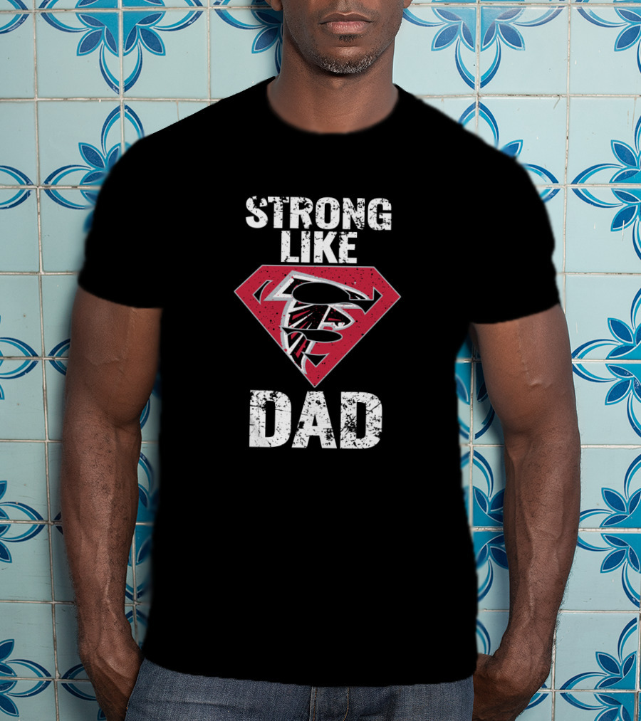 Strong Like Super Dad Atlanta Falcons T-Shirt