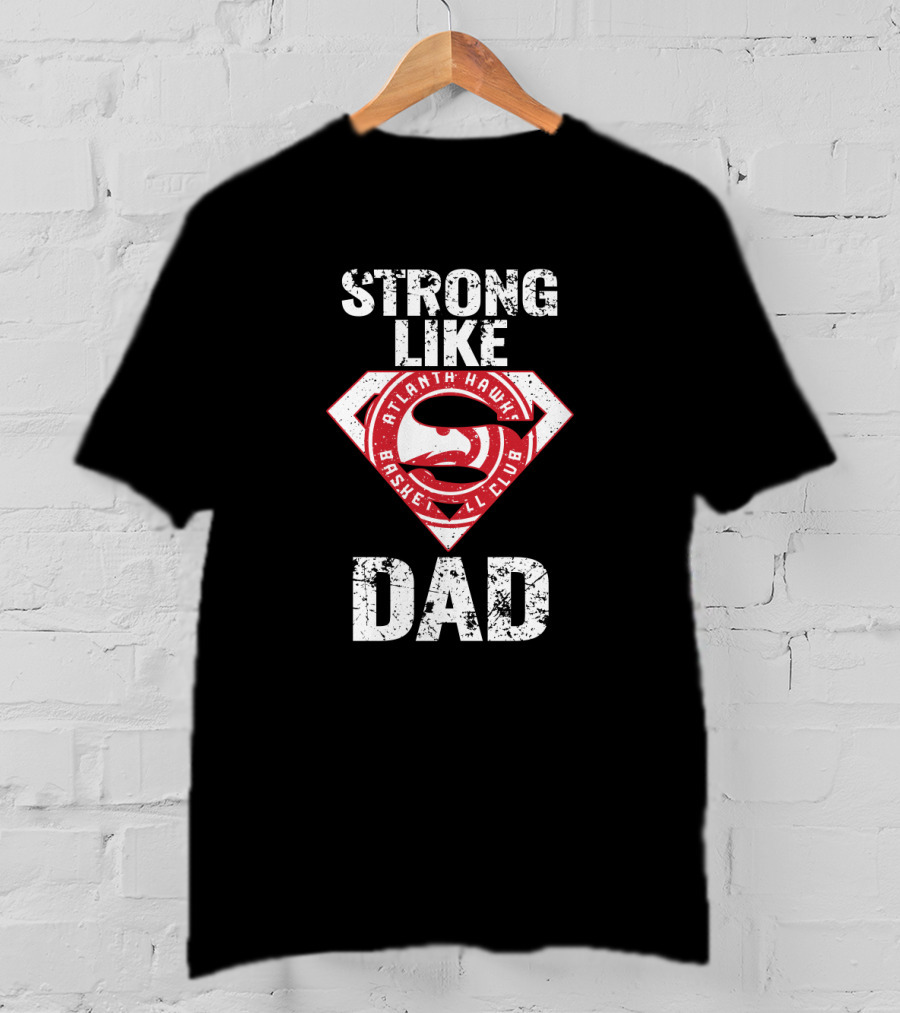 Strong Like Atlanta Hawk Dad Basketball Club T-Shirt