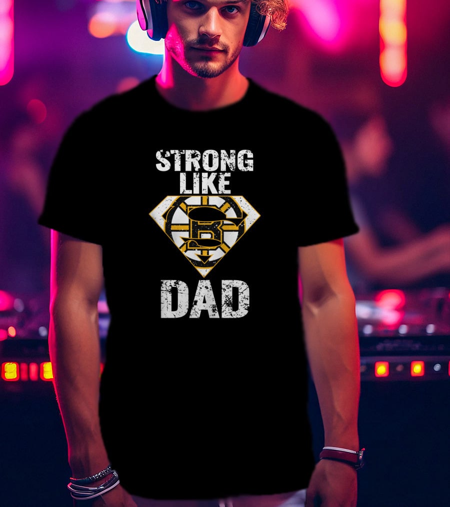 Strong Like Dad Boston Bruins Super Dad T-Shirt