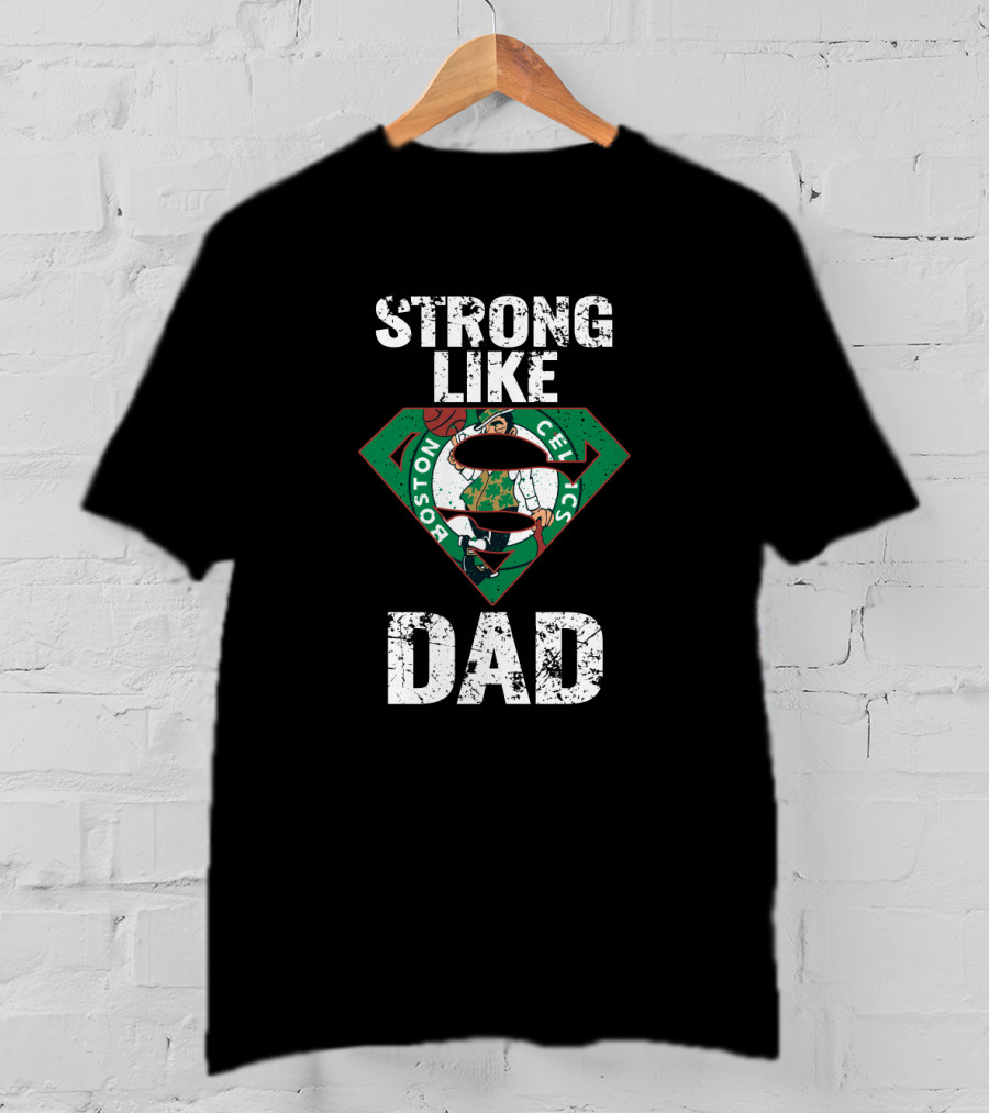 Strong Like Dad Boston Celtics Super Dad T-Shirt