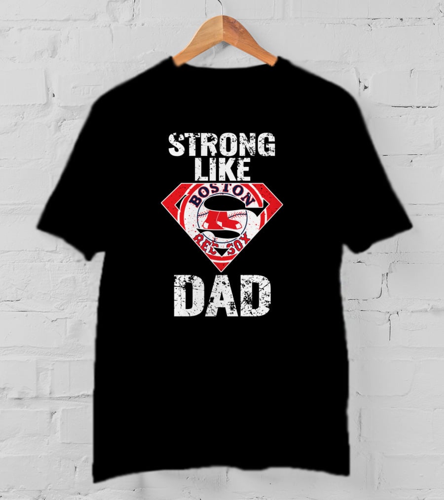 Boston Red Sox Strong Like Dad Super T-Shirt