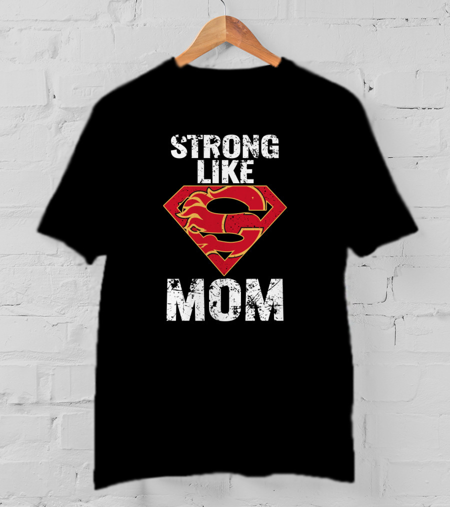 Calgary Flames Super Strong Like Mom Logo Mashup T-Shirt