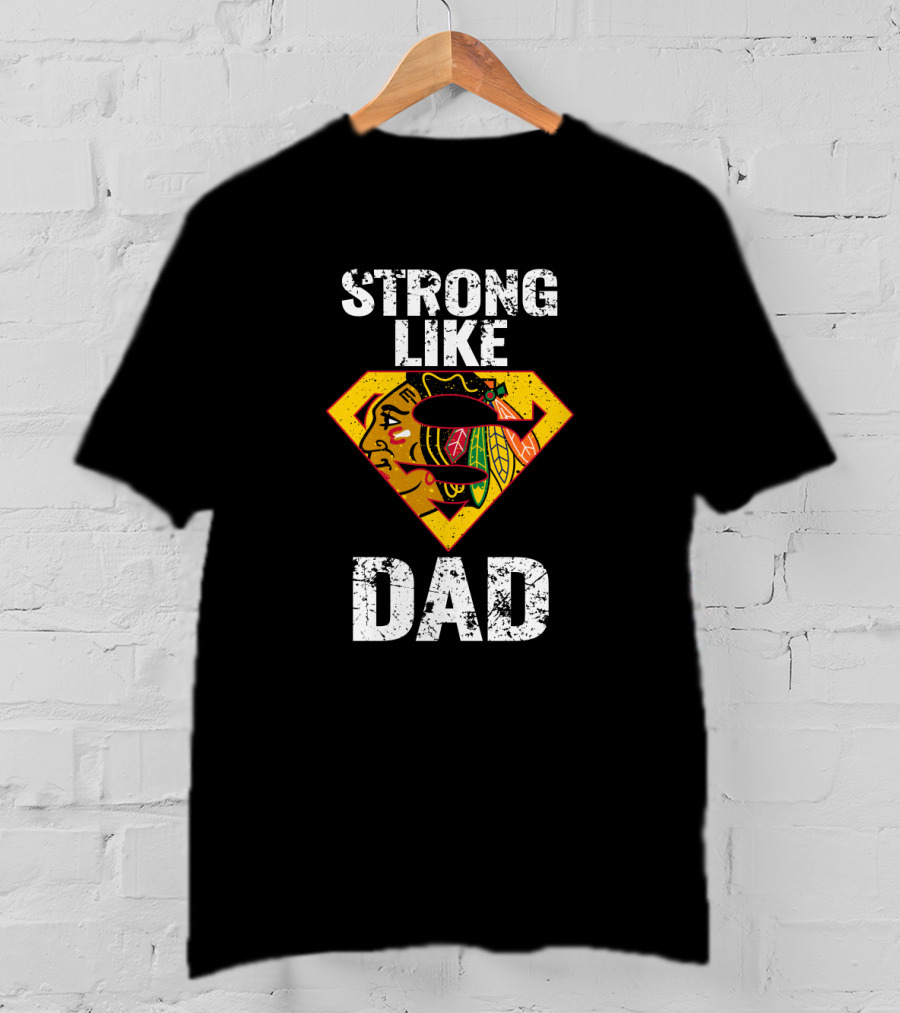 Strong Like Dad Chicago Blackhawks Super Dad Hero Concept T-Shirt