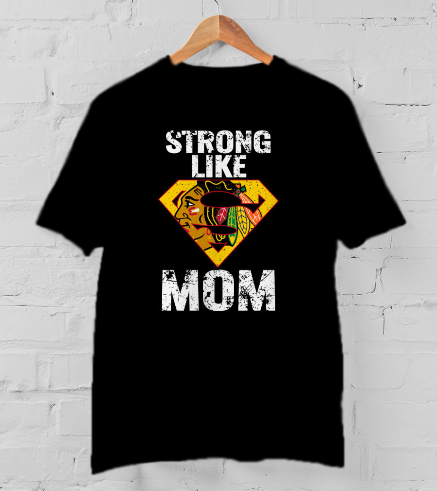 Strong Like Mom Chicago Blackhawks Super T-Shirt