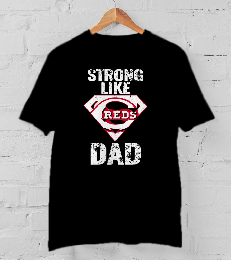 Strong Like Cincinnati Reds Dad Super Emblem T-Shirt