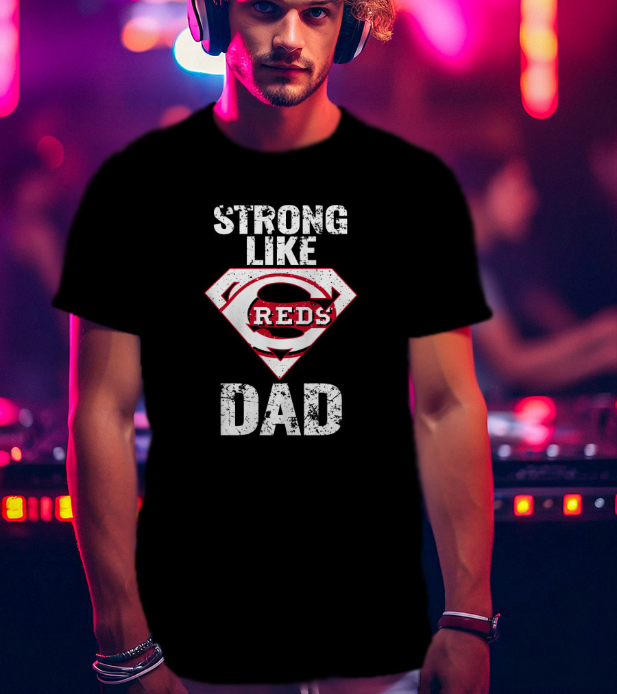 Strong Like Cincinnati Reds Dad Super Emblem T-Shirt