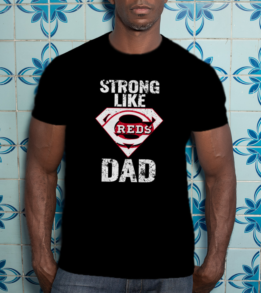 Strong Like Cincinnati Reds Dad Super Emblem T-Shirt