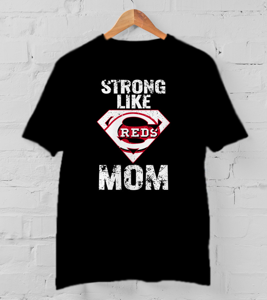 Strong Like Cincinnati Reds Super Mom T-Shirt