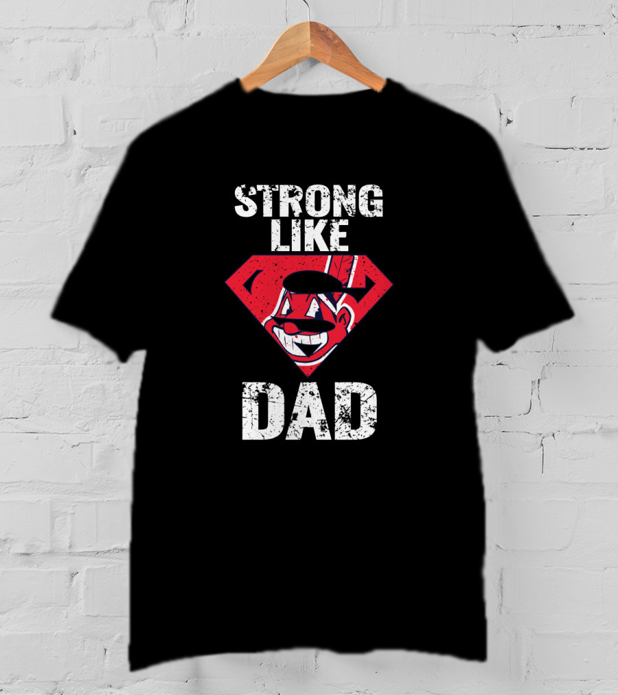 Super Dad Strong Like Cleveland Indians Fan Dad T-Shirt