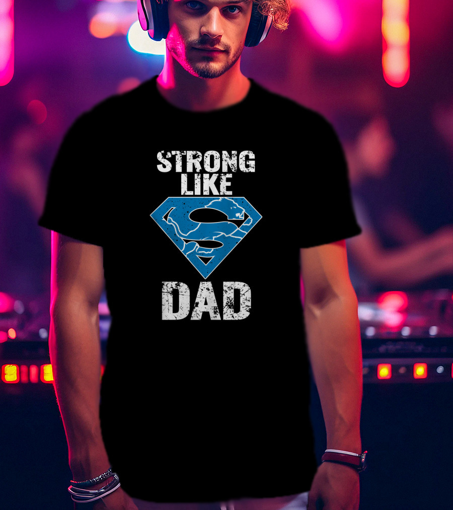 Strong Like Detroit Lions Super Dad T-Shirt