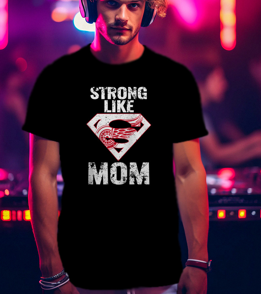 Strong Like Mom Detroit Red Wings Super T-Shirt