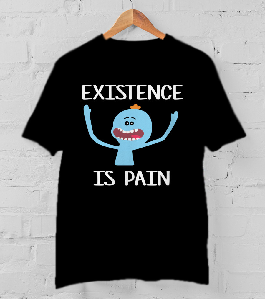Existence Is Pain Featuring Mr. Meeseeks Rick And Morty Fans T-Shirt