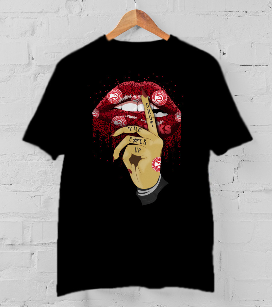 Atlanta Hawks Lip Shut Up The F@#K Up T-Shirt