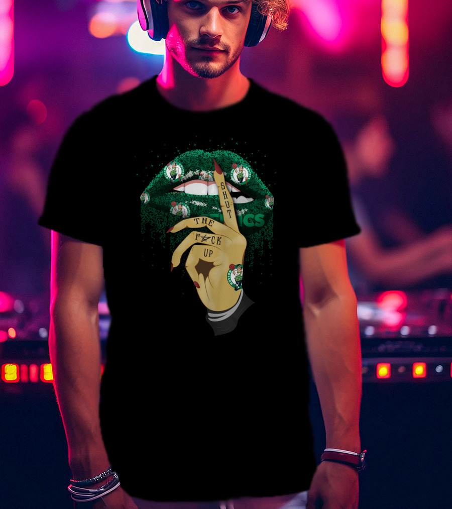 Shut The F✶Ck Up Lips Boston Celtics T-Shirt