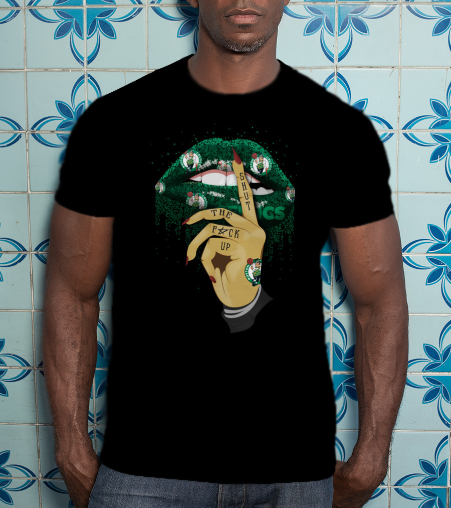 Shut The F✶Ck Up Lips Boston Celtics T-Shirt