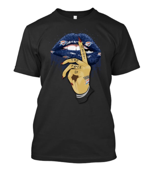 Oklahoma City Thunder Lips Shut Up Fan Statement T-Shirt