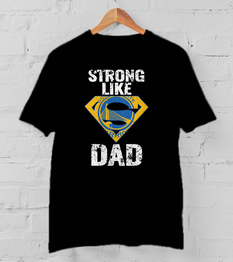 Strong Like Golden State Warriors Dad T-Shirt