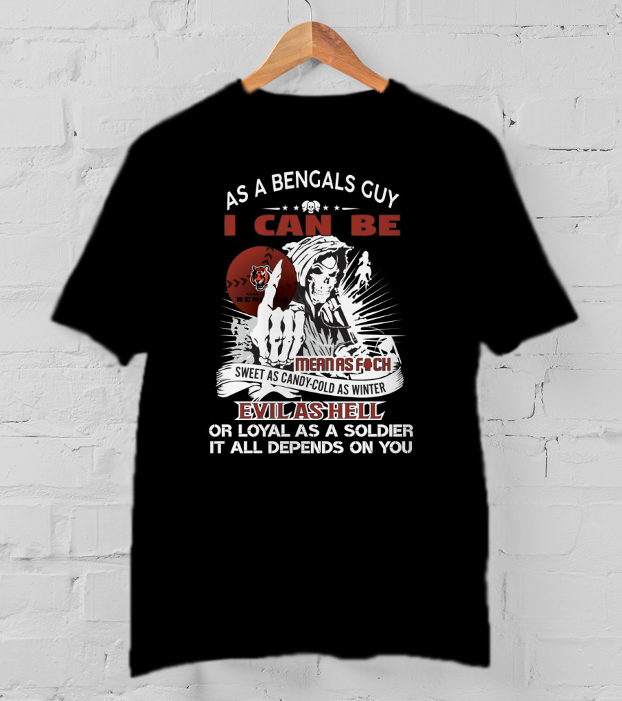 As A Bengals Guy Grim Reaper Mean Sweet Evil Loyal It All Depends T-Shirt