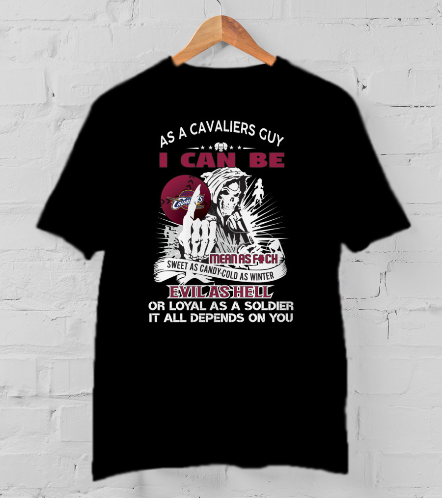 As A Cavaliers Guy I Can Be Mean As F Sweet As Candy Cold As Winter Evil As Hell Or Loyal As A Soldier T-Shirt