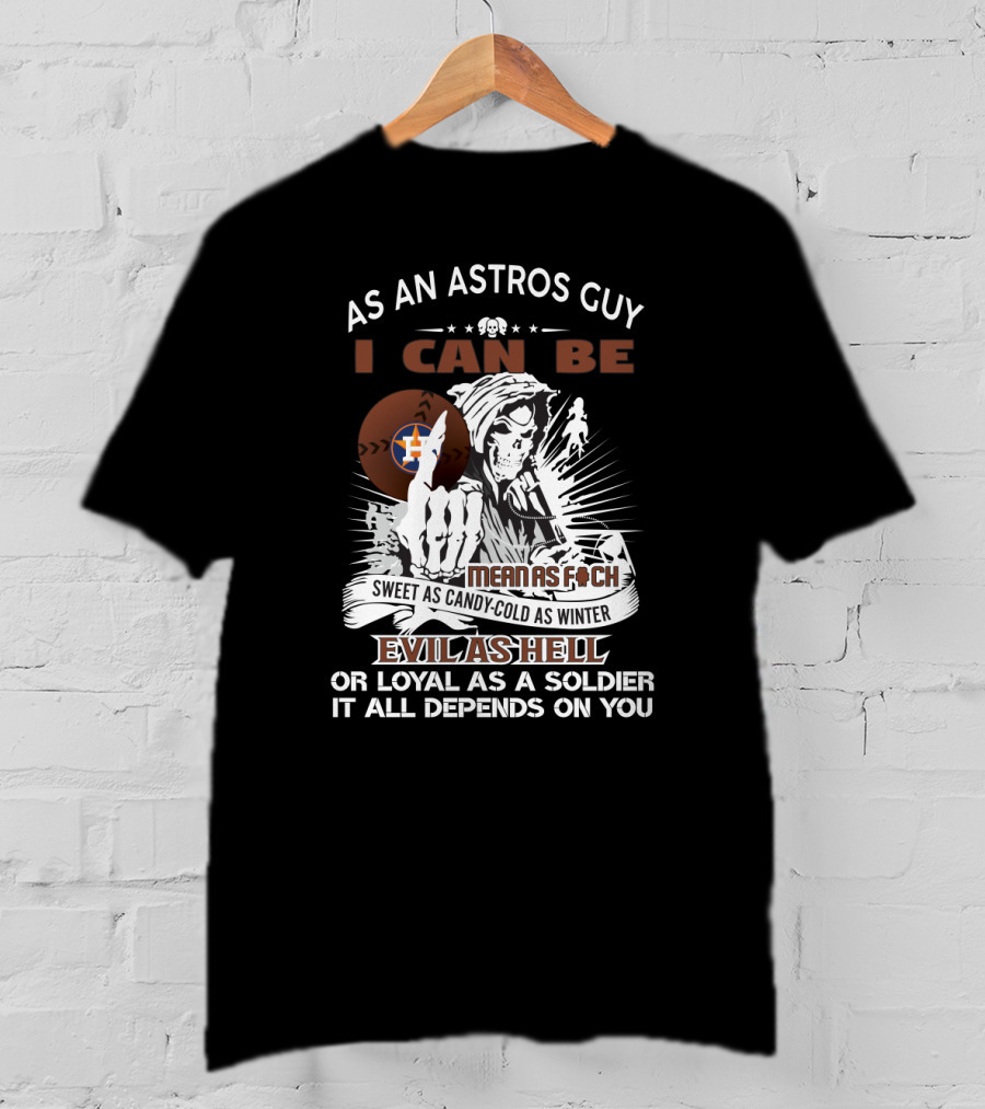Houston Astros Grim Reaper - As An Astros Guy I Can Be Mean As Evil As Hell Loyal As A Soldier T-Shirt