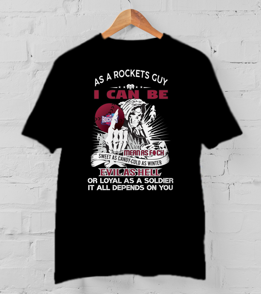 As A Rockets Guy I Can Be Mean As F Sweet As Candy Cold As Winter Evil As Hell Or Loyal As A Soldier T-Shirt