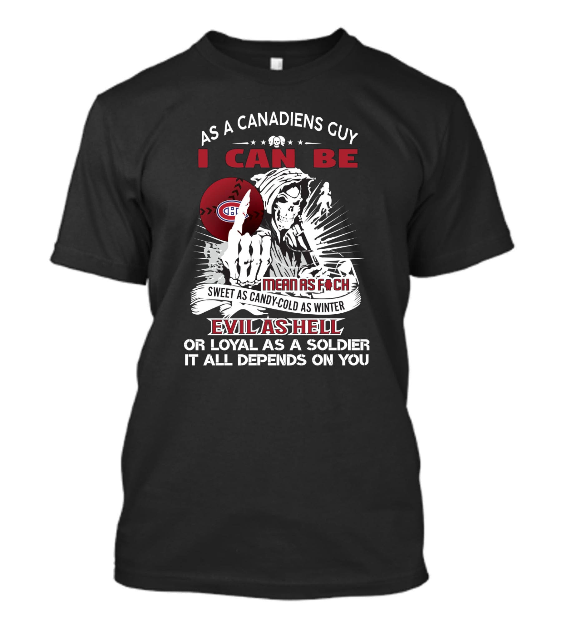 As A Canadiens Guy I Can Be Evil As Hell Or Loyal As A Soldier Montreal Canadiens Fans Mean As F Sweet As Candy Cold As Winter T-Shirt