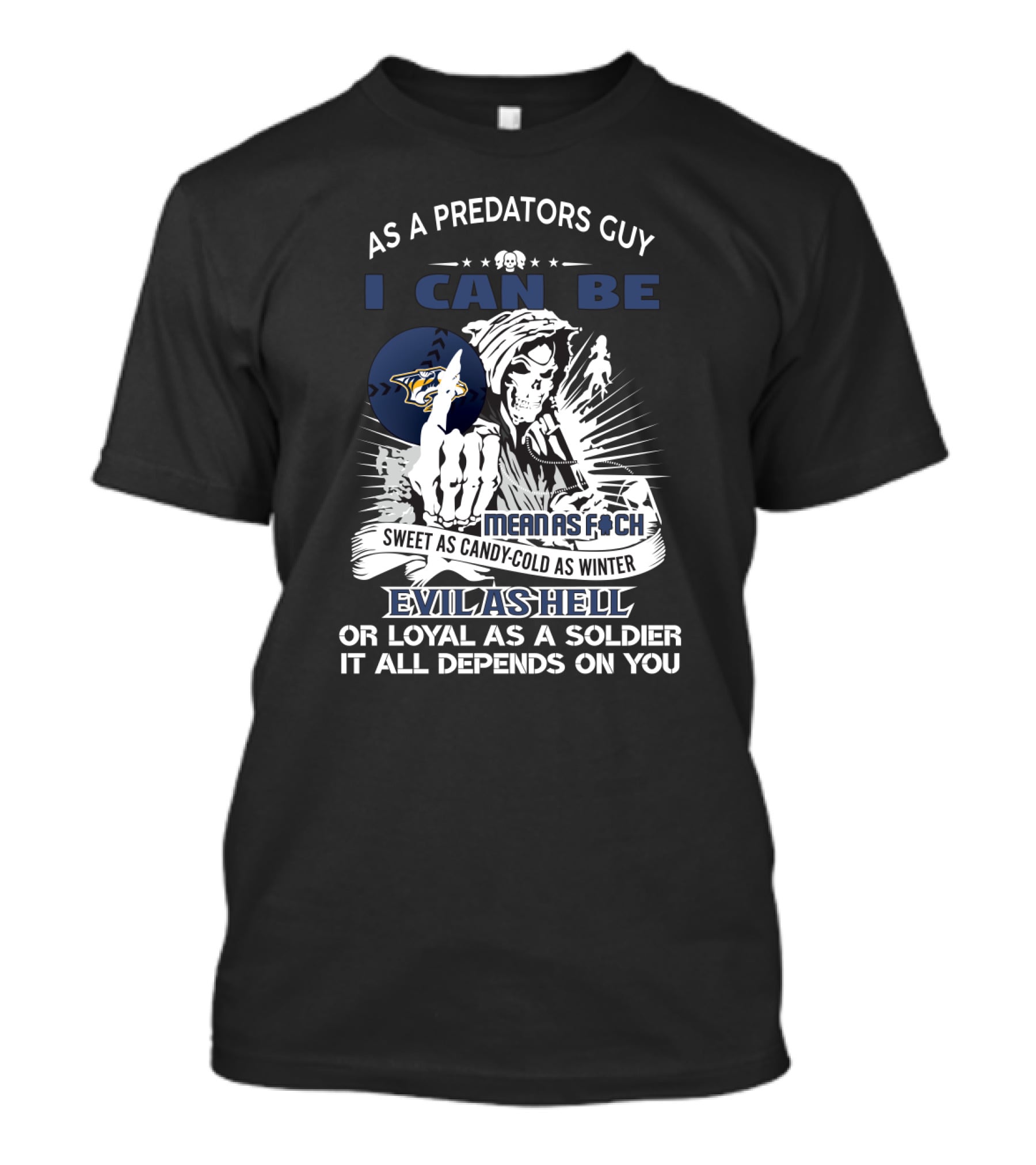 As A Predators Guy I Can Be Mean As F@ch Sweet As Candy Cold As Winter Evil As Hell Loyal As A Soldier Nashville Predators Fan Grim Reaper T-Shirt