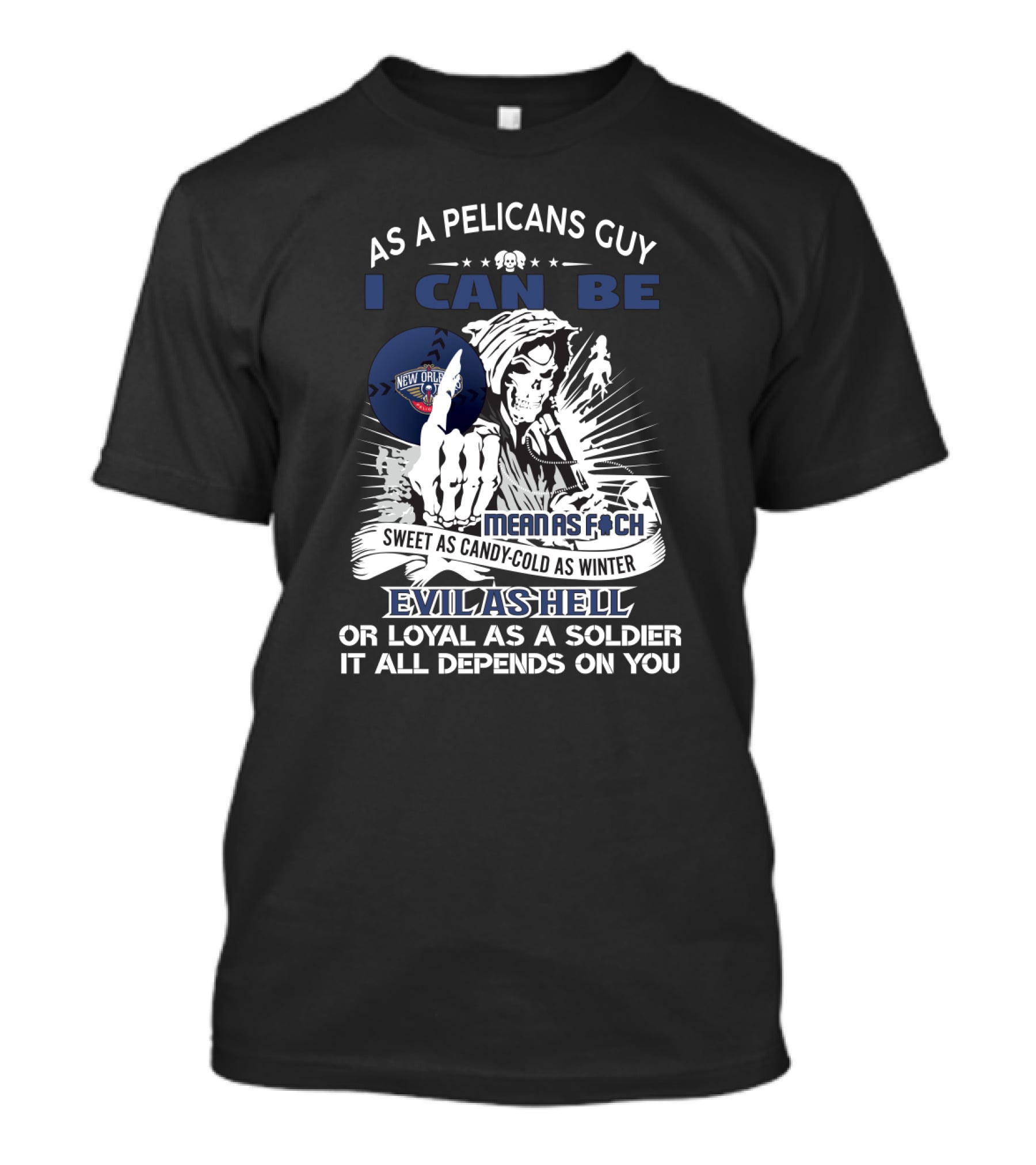 As A Pelicans Guy I Can Be Mean As F Sweet As Candy Cold As Winter Evil As Hell Loyal As A Soldier New Orleans T-Shirt