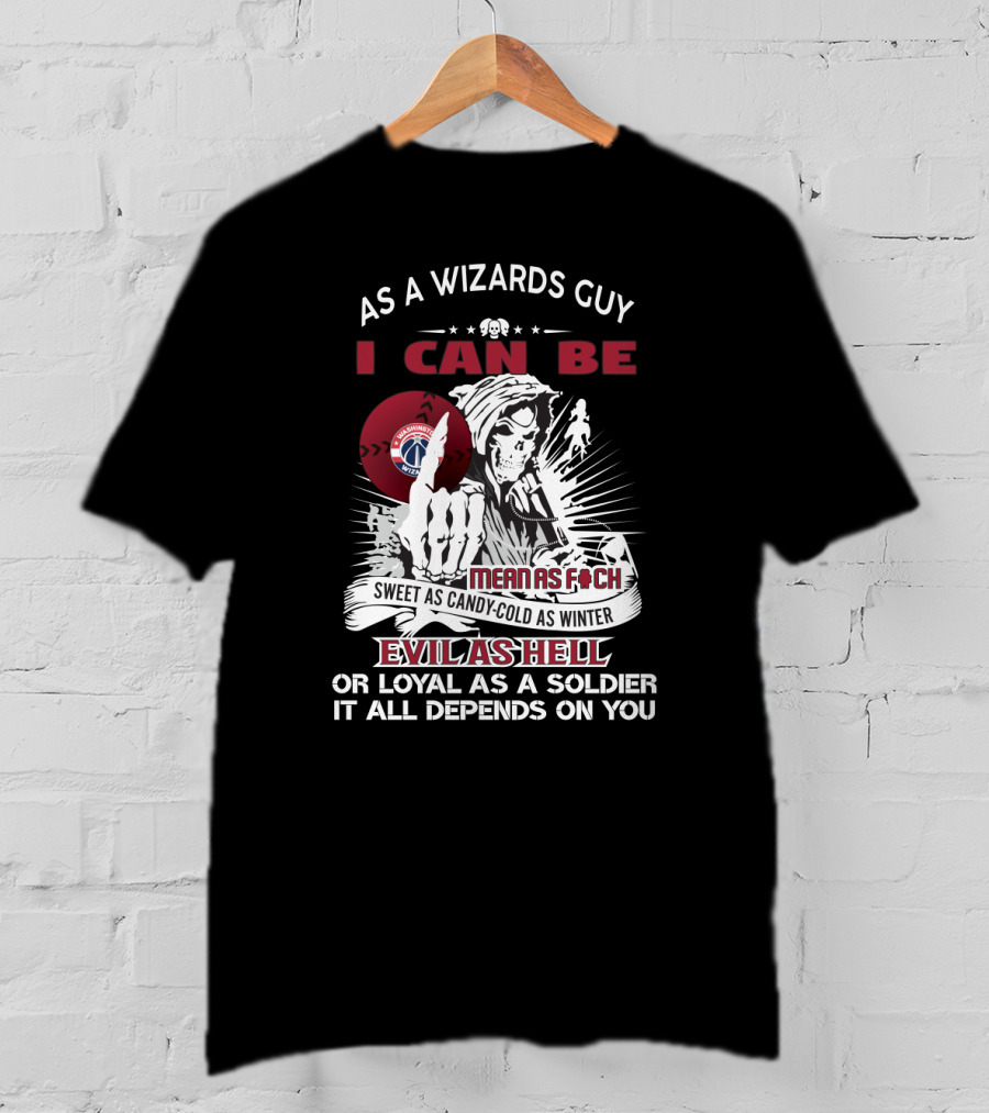 As A Wizards Guy I Can Be Mean As Foch Sweet As Candy Cold As Winter Evil As Hell Or Loyal As A Soldier It All Depends On You T-Shirt
