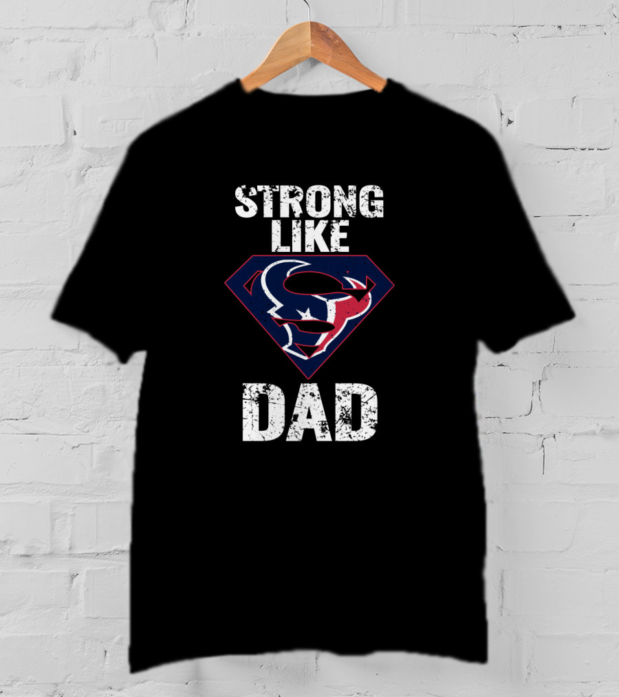 Strong Like Dad Houston Texans Super T-Shirt