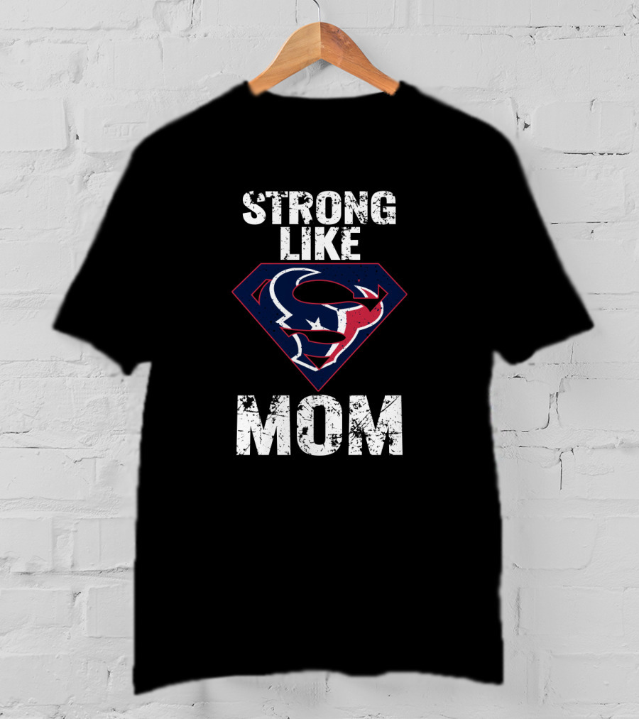 Strong Like Mom Houston Texans Super T-Shirt