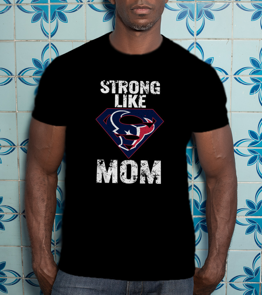 Strong Like Mom Houston Texans Super T-Shirt