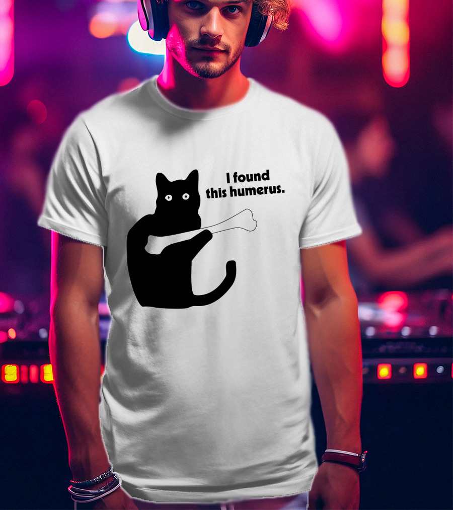 Black Cat With Bone And Humorous Text I Found This Humerus T-Shirt