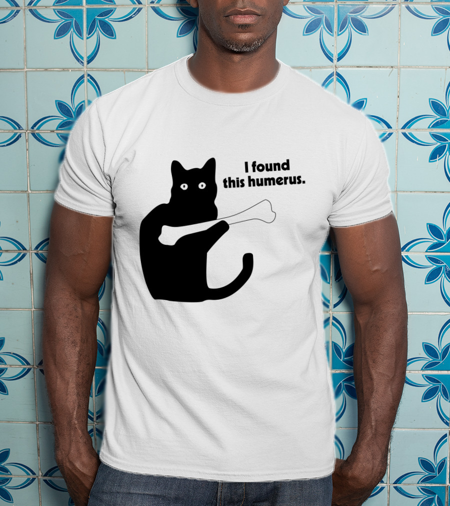 Black Cat With Bone And Humorous Text I Found This Humerus T-Shirt