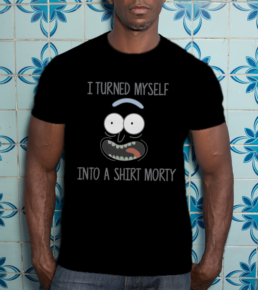 I Turned Myself Into A Shirt Morty Rick And Morty Fans Featuring Cartoon Face T-Shirt