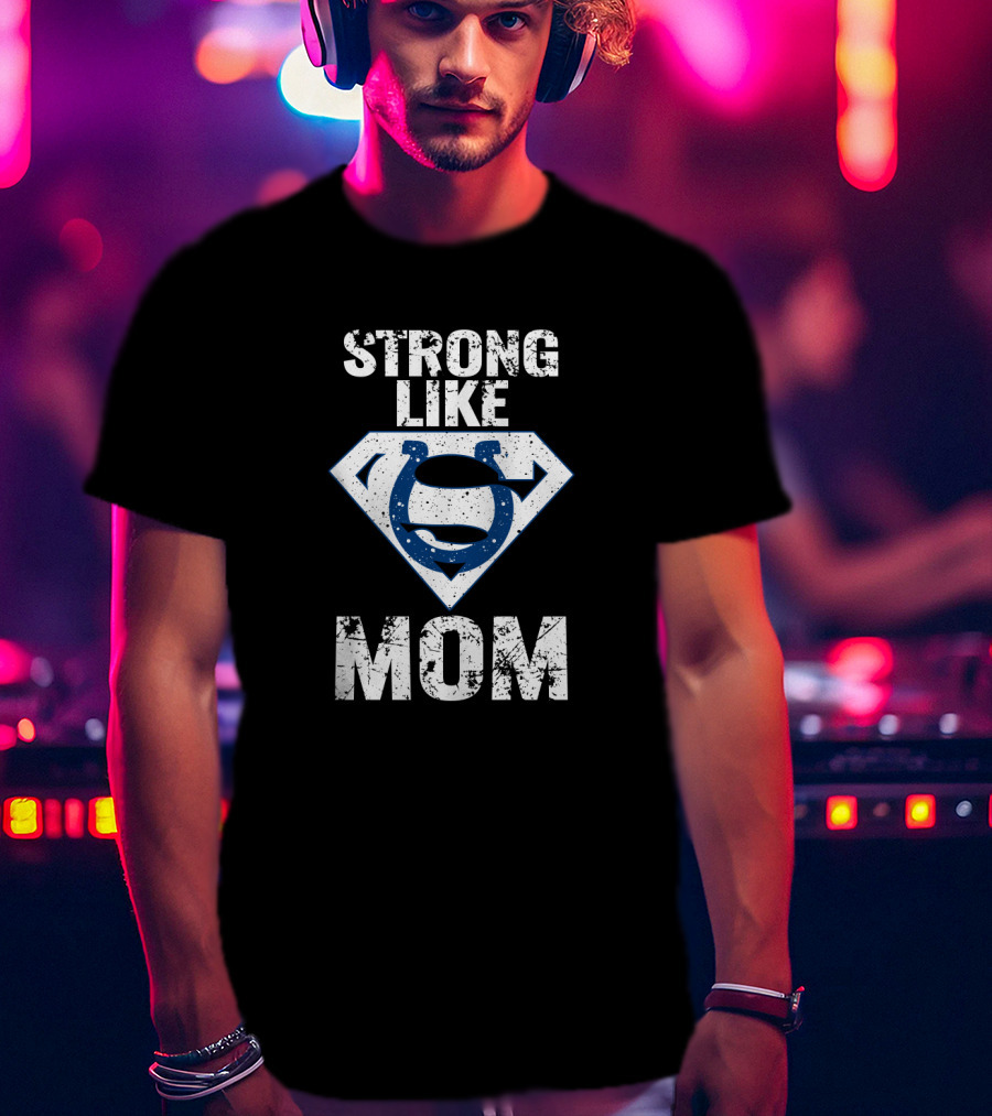 Strong Like Mom Indianapolis Colts T-Shirt