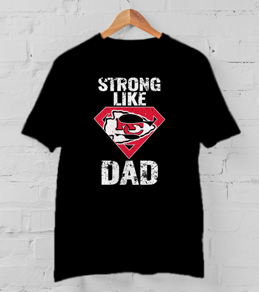 Kansas City Chiefs Strong Like Dad Super T-Shirt