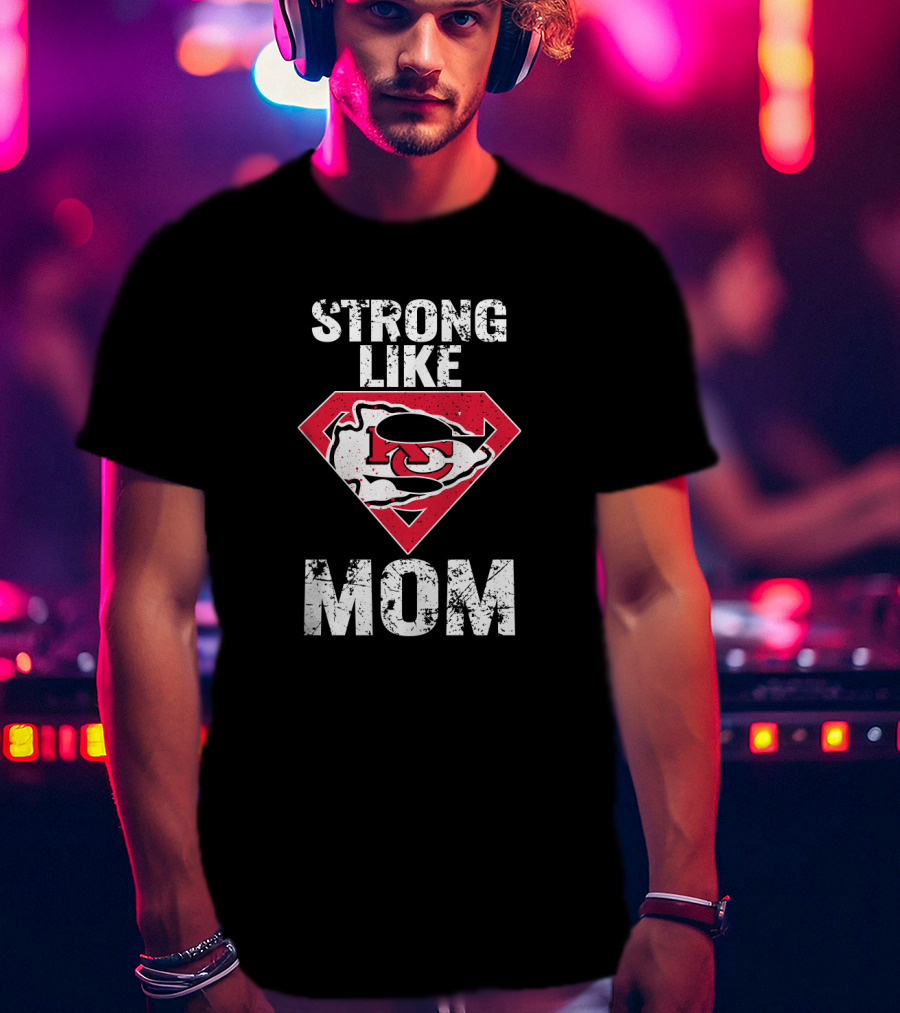 Kansas City Chiefs Strong Like Mom T-Shirt
