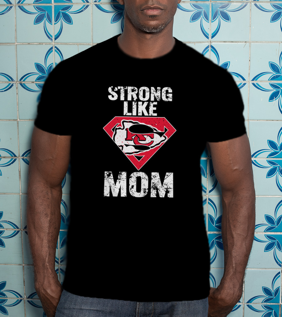 Kansas City Chiefs Strong Like Mom T-Shirt